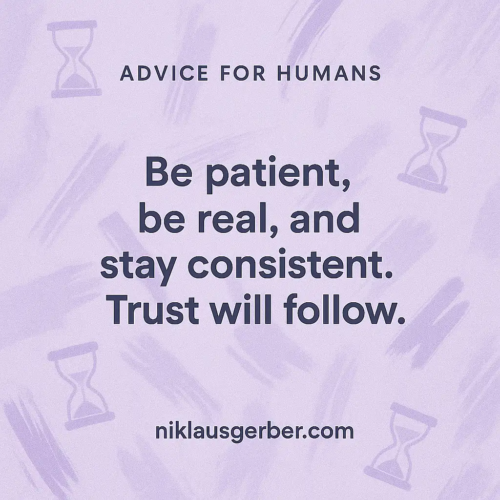 Be patient, be real, and stay consistent. Trust will follow. Be patient, be real, and stay consistent. Trust will follow.