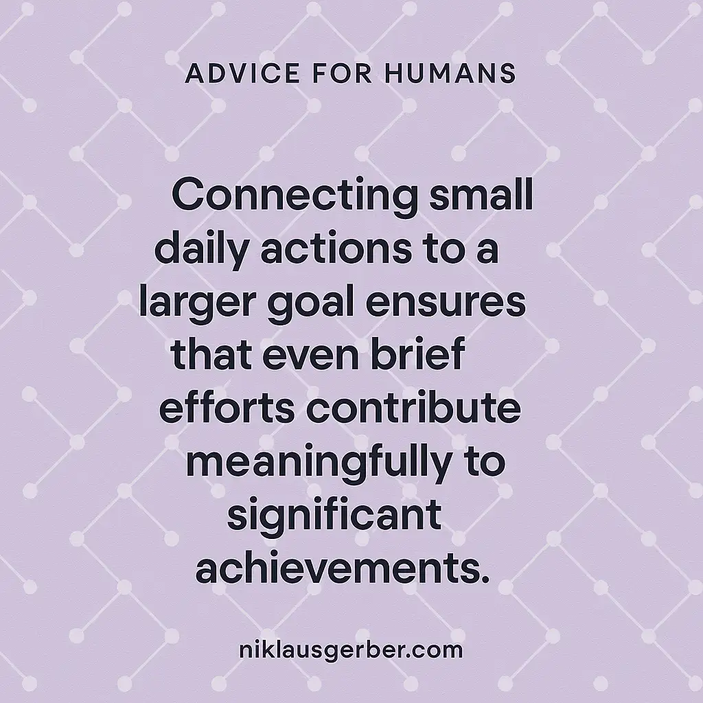Connecting small daily actions to a larger goal ensures that even brief efforts contribute meaningfully to significant achievements. Connecting small daily actions to a larger goal ensures that even brief efforts contribute meaningfully to significant achievements.