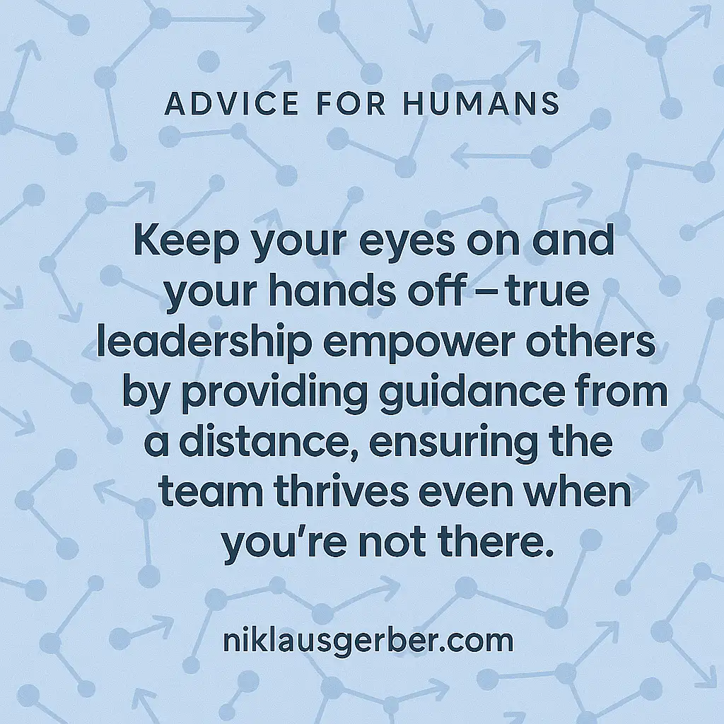 Keep your eyes on and your hands off – true leadership empowers others by providing guidance from a distance, ensuring the team thrives even when you're not there. Keep your eyes on and your hands off – true leadership empowers others by providing guidance from a distance, ensuring the team thrives even when you're not there.