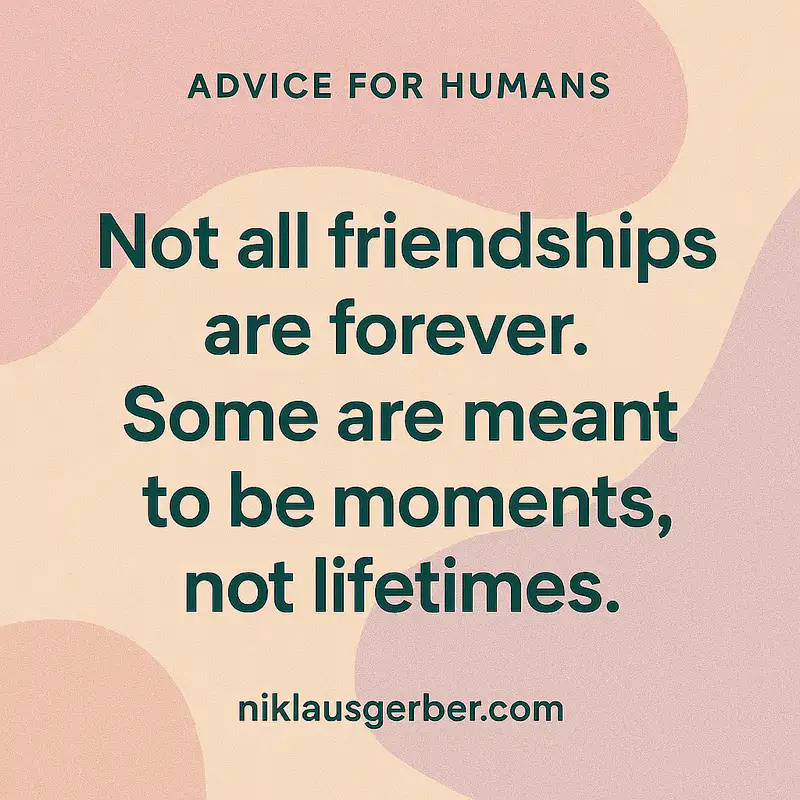 Not all friendships are forever. Some are meant to be moments, not lifetimes. Not all friendships are forever. Some are meant to be moments, not lifetimes.